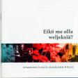 Eikö me olla weljeksiä